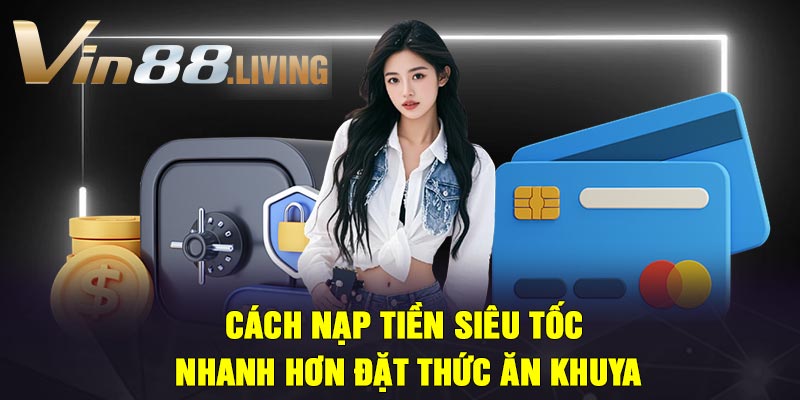 Cách nạp tiền siêu tốc – Nhanh hơn đặt thức ăn khuya
