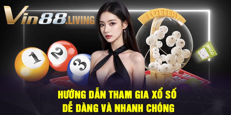 HƯỚNG DẪN THAM GIA XỔ SỐ DỄ DÀNG VÀ NHANH CHÓNG